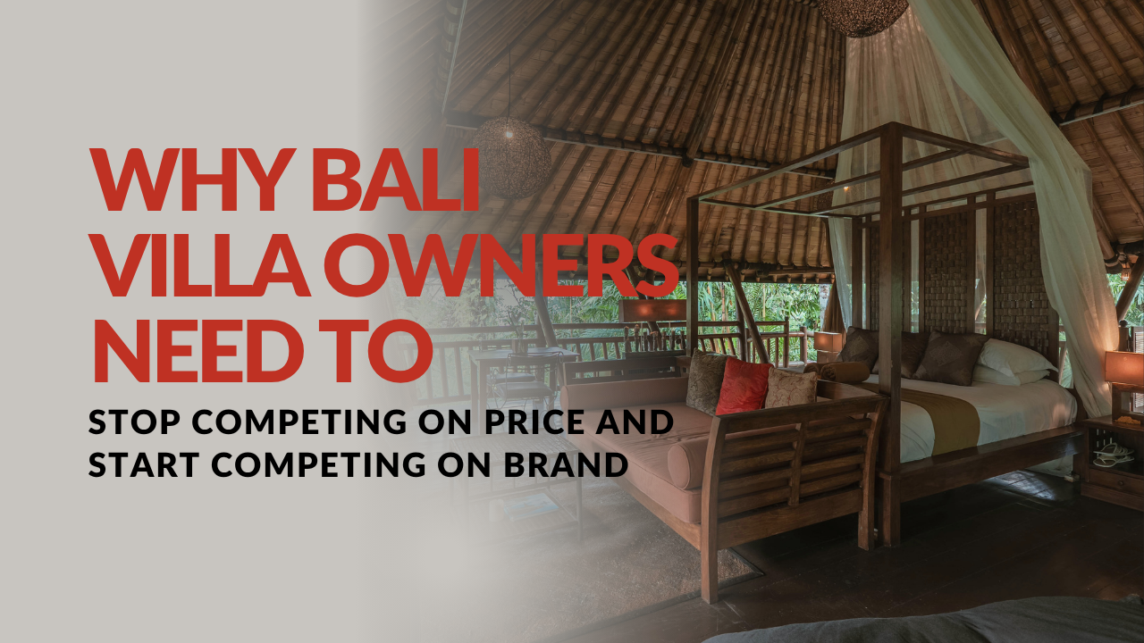 Why Bali Villa Owners Need to Stop Competing on Price and Start Competing on Brand